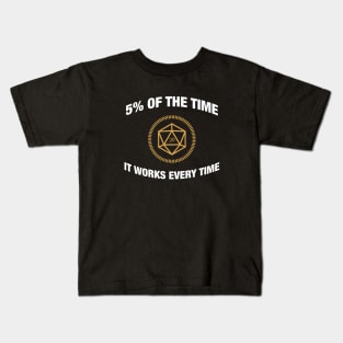 D20 Dice 5 Percent of the Time It Works Everytime - RPG Kids T-Shirt